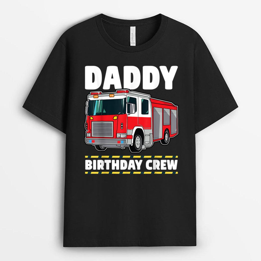 Daddy Birthday Crew Fire Truck Firefighter Dad Papa T-Shirt