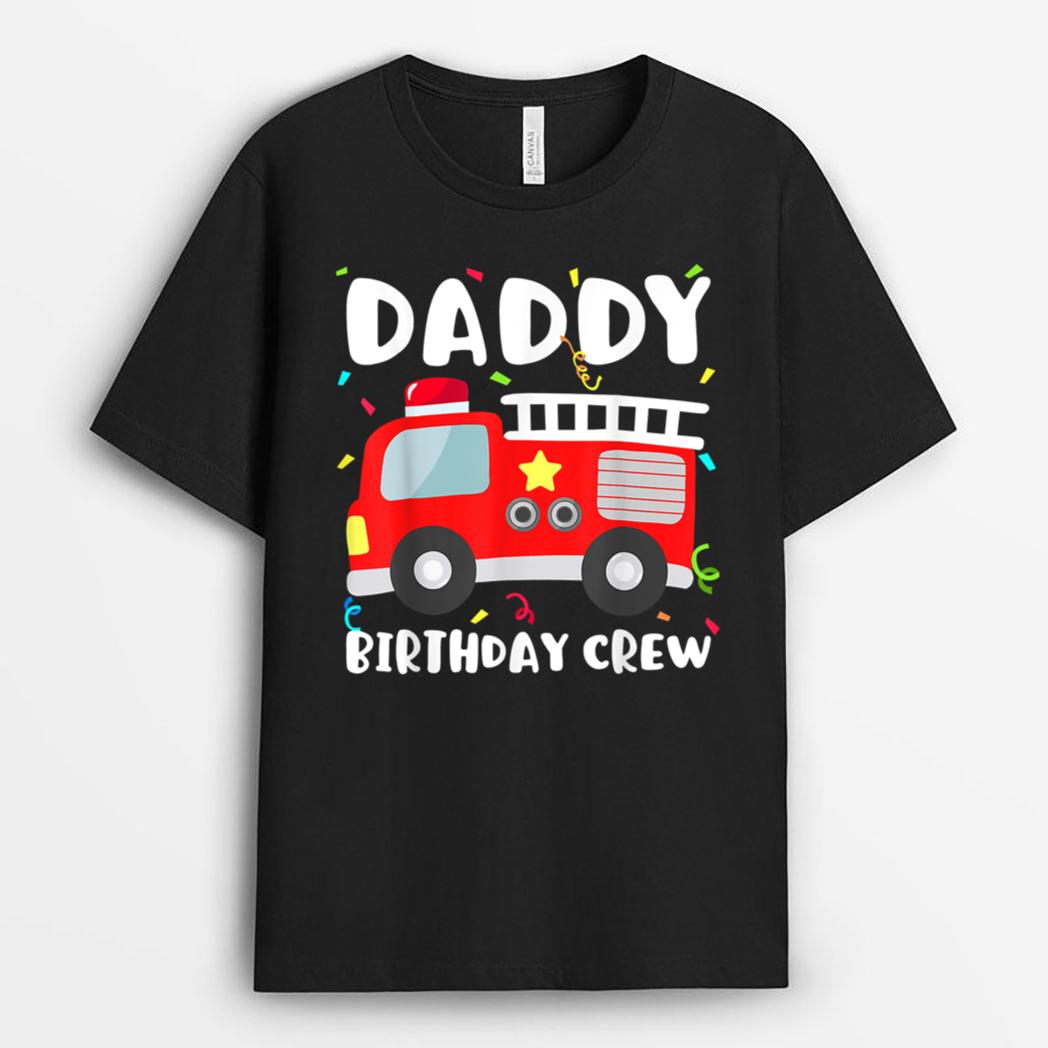 Daddy Birthday Crew Fire Truck Party Firefighter Dad Papa T-Shirt