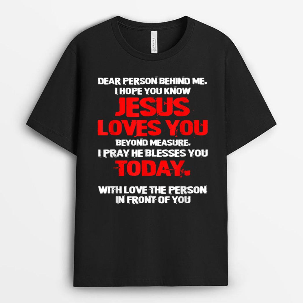 Dear Person Behind Me I Hope You Know Jesus Love U Christian T-Shirt