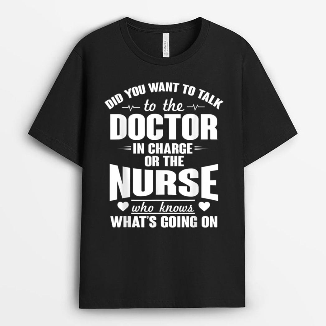 Did you Want Doctor In Charge Or The Nurse Who Knows T-Shirt
