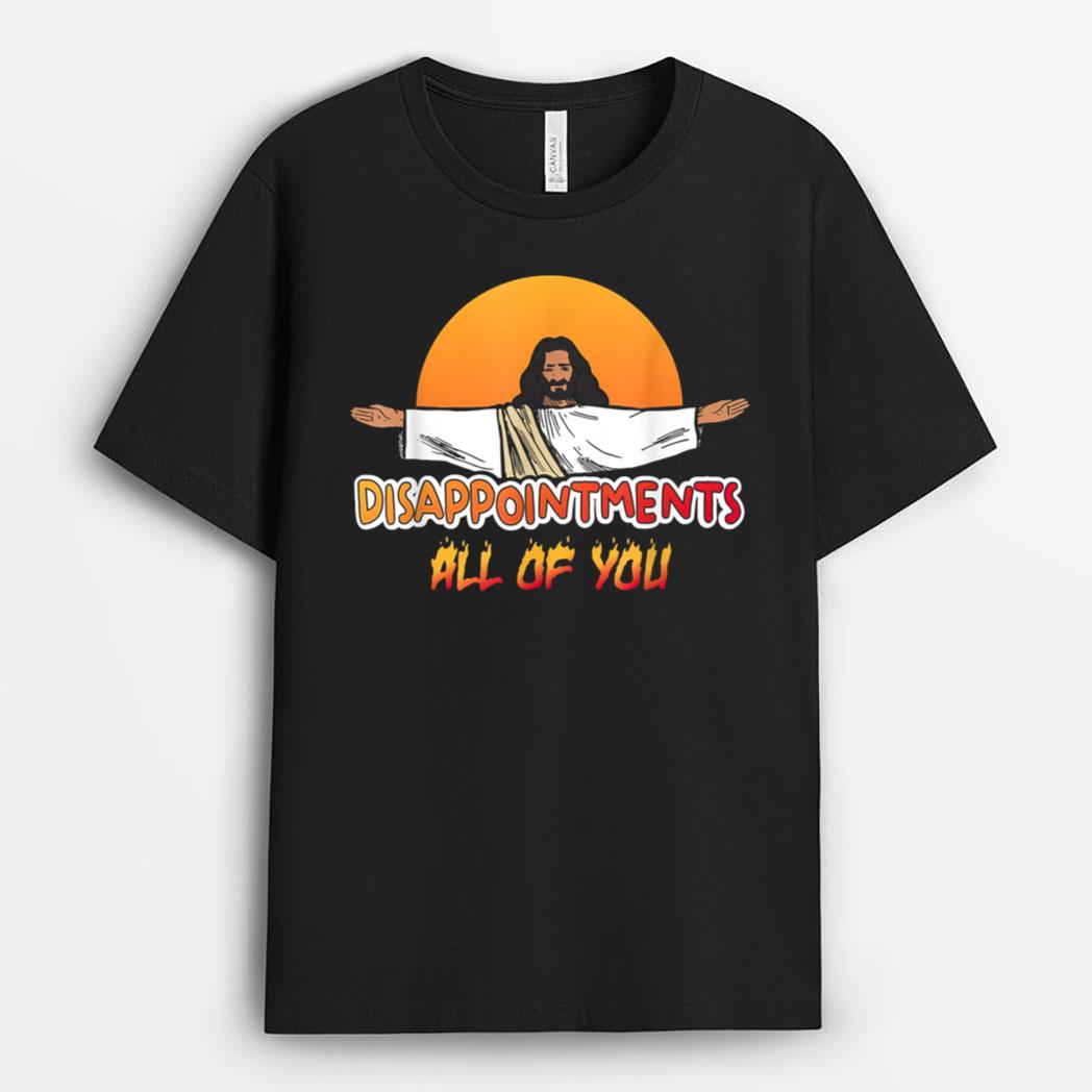 Disappointments All Of You Jesus Sarcastic Humor T-Shirt