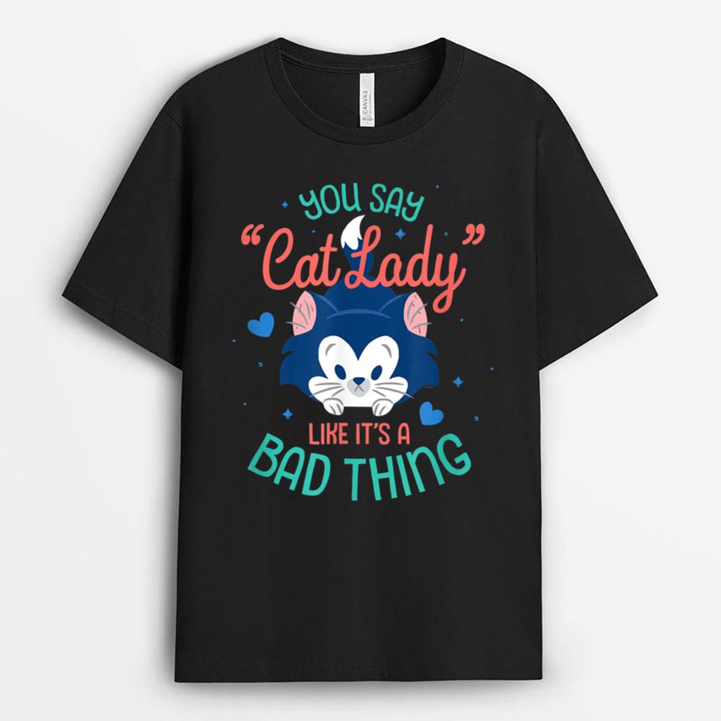 Disney Figaro You Say Cat Lady Like Itu2019s a Bad Thing T-Shirt