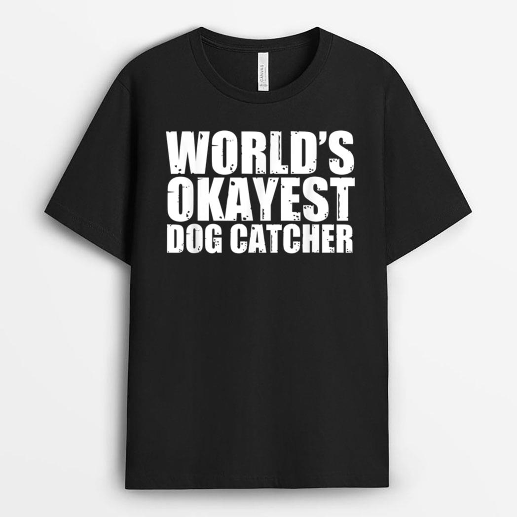Dog Catcher World's Okayest Funny T-Shirt