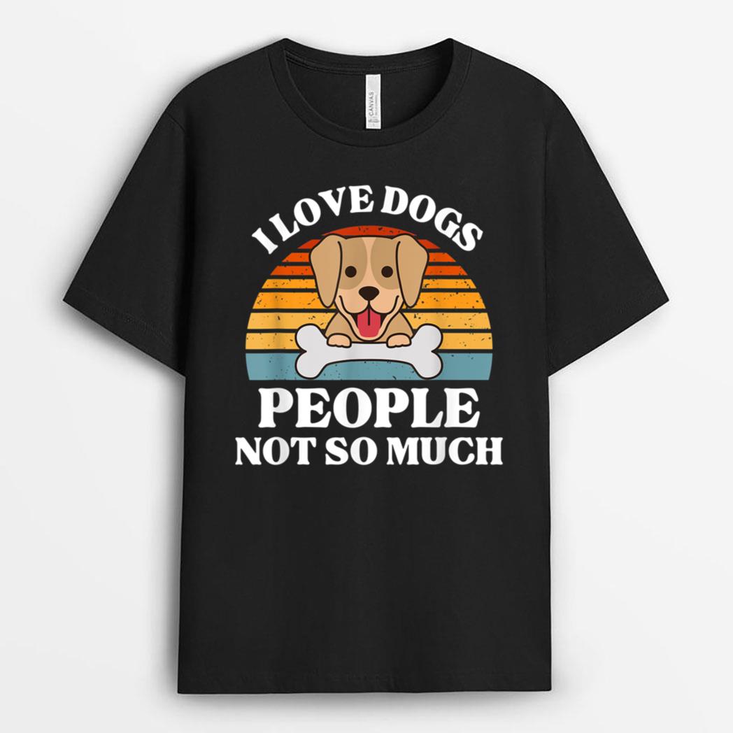 Dog Lover Present - I Love Dogs People Not So Much Funny Dog T-Shirt