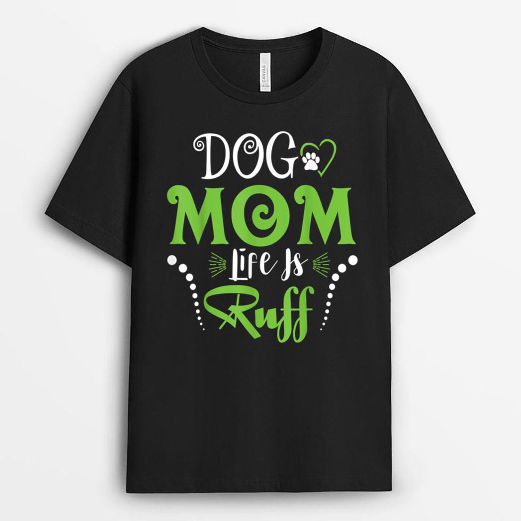 Dog Mom Life is Ruff  for Mother's Day T-Shirt