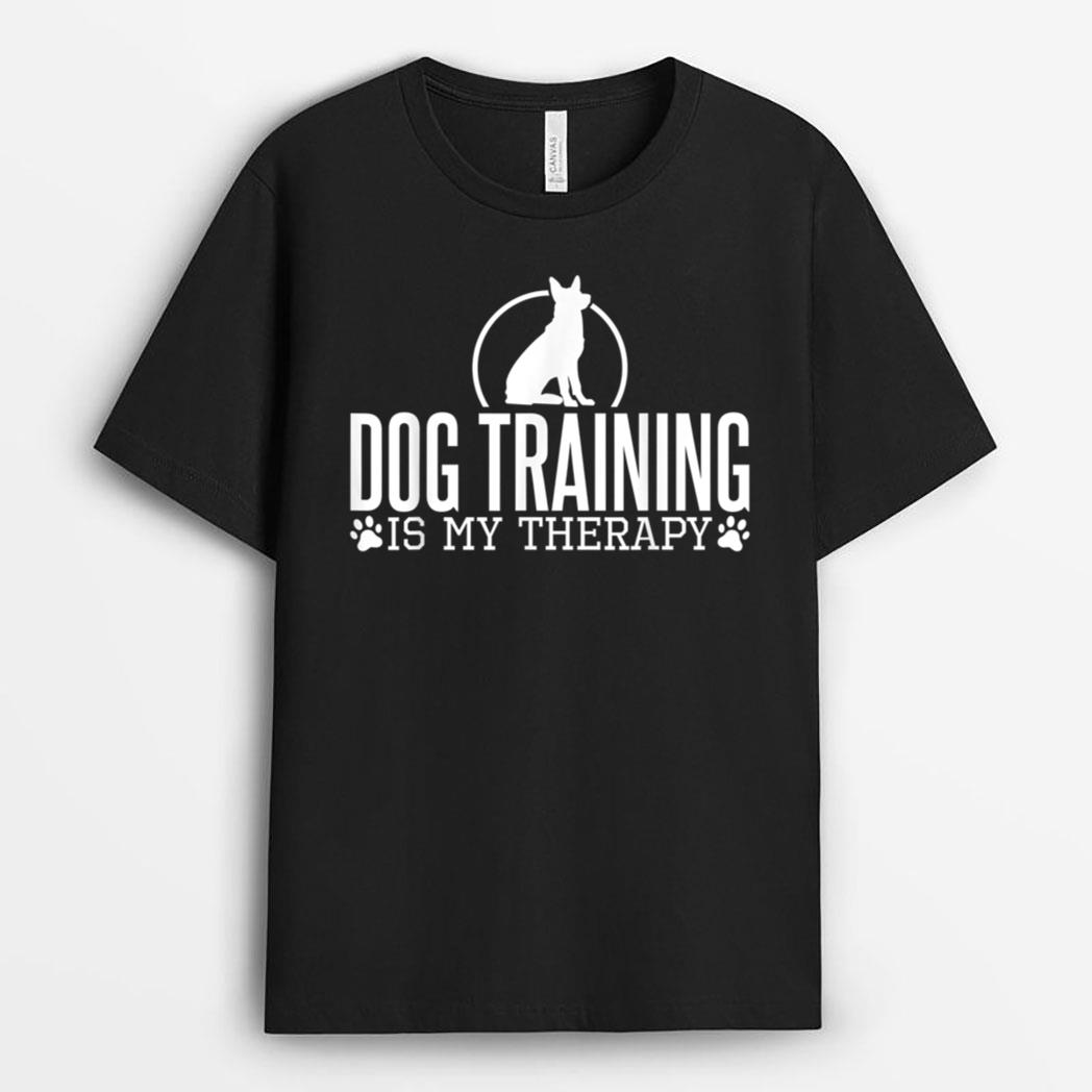 Dog Training Is My Therapy, Dog Trainers Agility Dogs T-Shirt