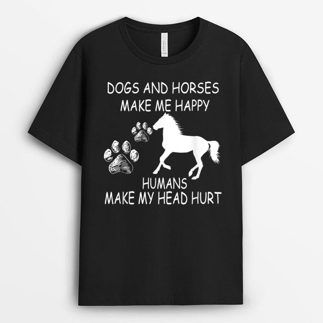 Dogs And Horses Make Me Happy Humans Make My Head Hurt T-Shirt