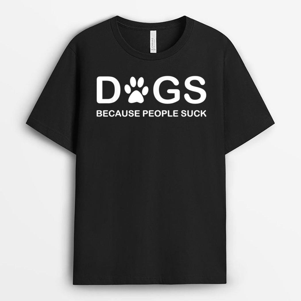 Dogs Because People Suck T-Shirt