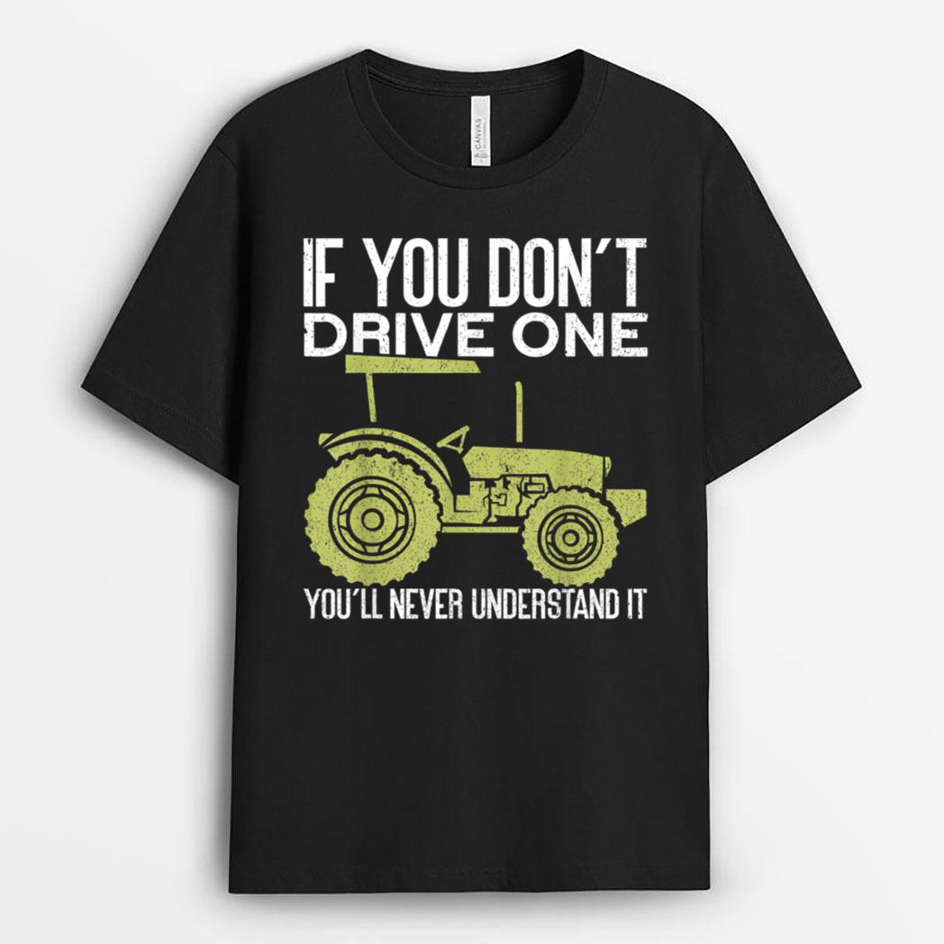 Don't Drive One Never Understand Tractor Lover Funny Farmer T-Shirt
