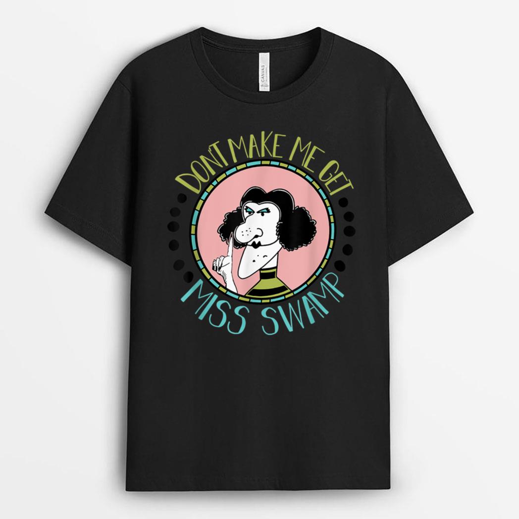 Don't Make Me Get Miss Swamp Apparel Teacher Life T-Shirt