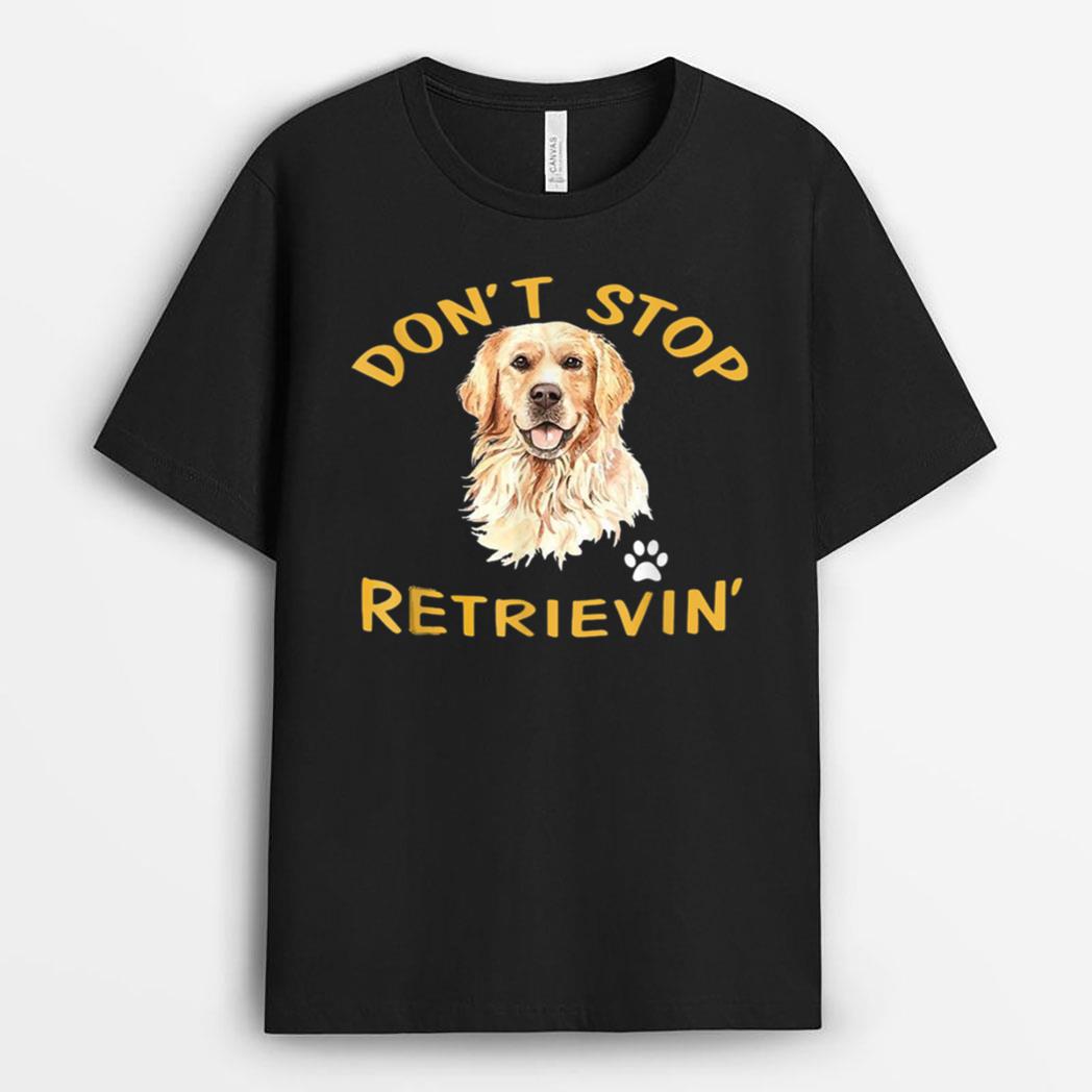 Don't Stop Retrieving - Golden Retriever Dog Mom T-Shirt