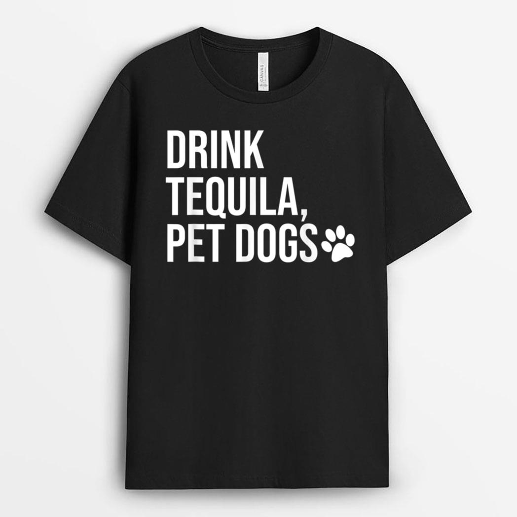 Drink Tequila Pet Dogs Shirt that says Tequila Tops,Drinking T-Shirt
