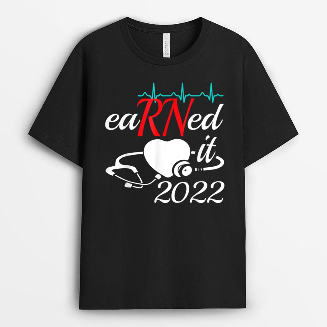 Earned It Nurse Graduation Nursing Grad Student RN LPN T-Shirt