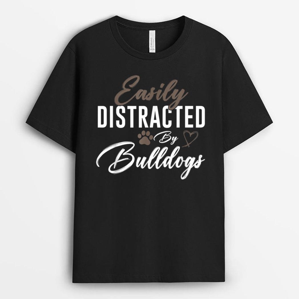 Easily Distracted By Bulldogs Cute Pet Lover Dog Mom T-Shirt