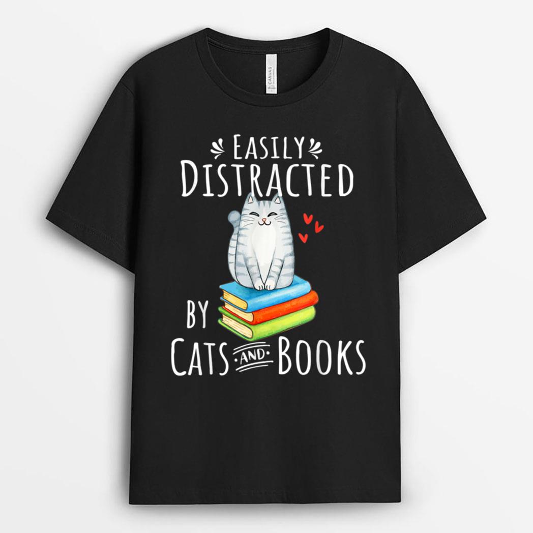 Easily Distracted by Cats and Books - Funny Cat & Book Lover T-Shirt