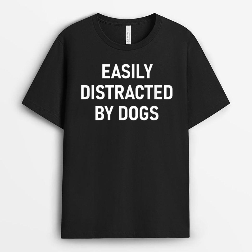 Easily Distracted By Dogs, Funny, Jokes, Sarcastic T-Shirt