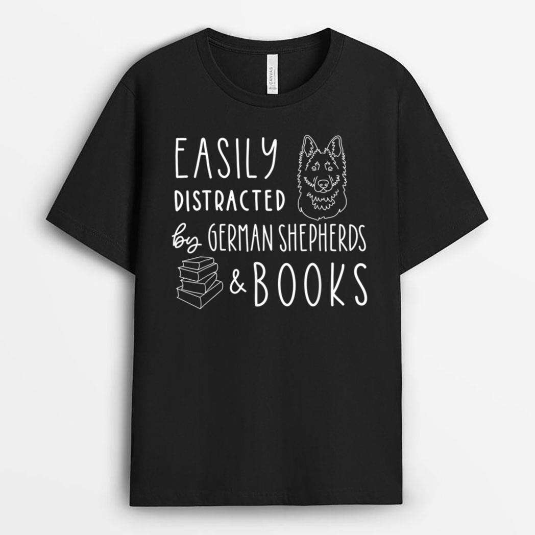Easily Distracted German Shepherds & Books , Dog Lover T-Shirt