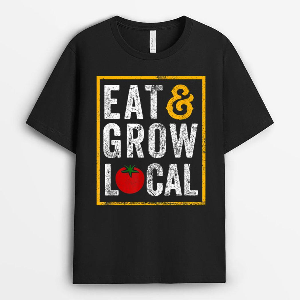 Eat and Grow Local Farming Farmers T-Shirt