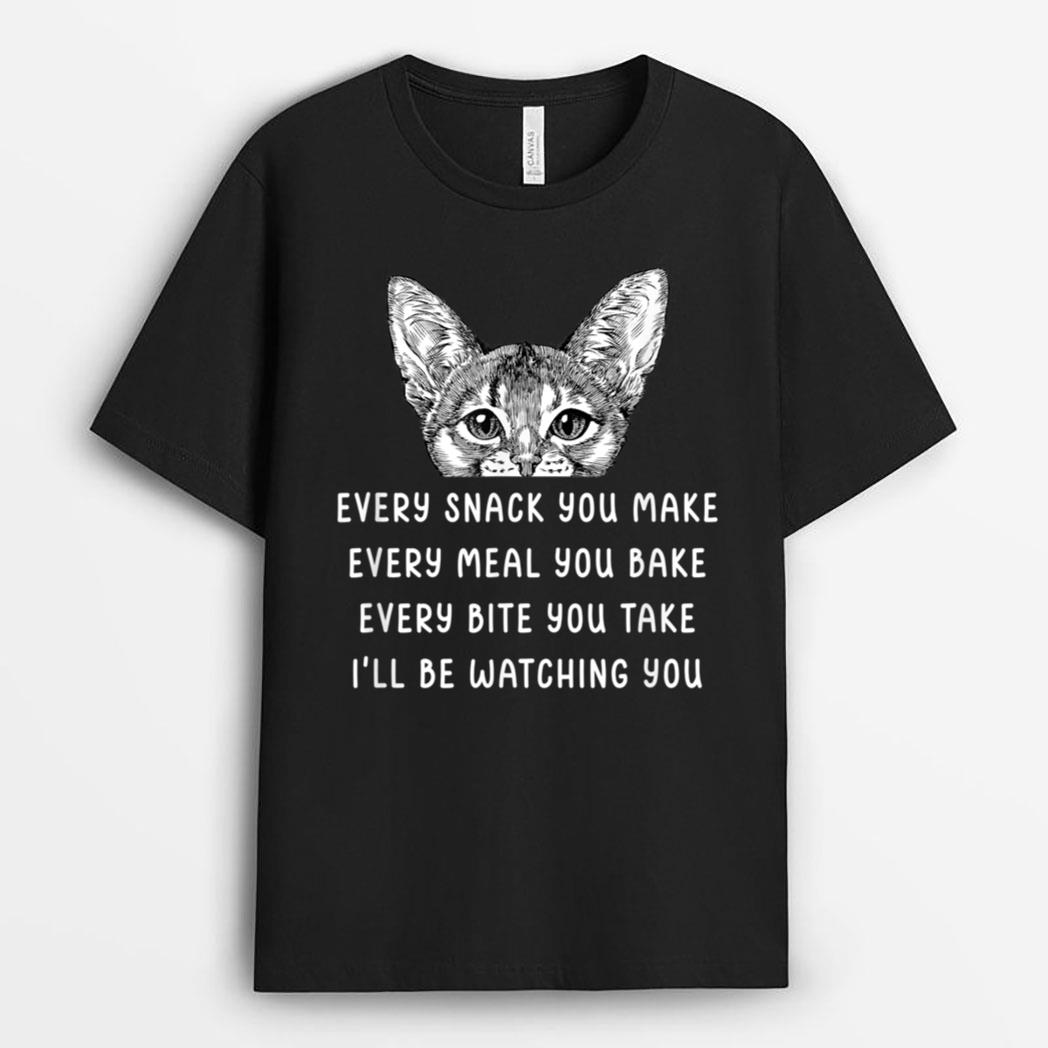 Every snack you make Every meal you bake Abyssinian Cat T-Shirt