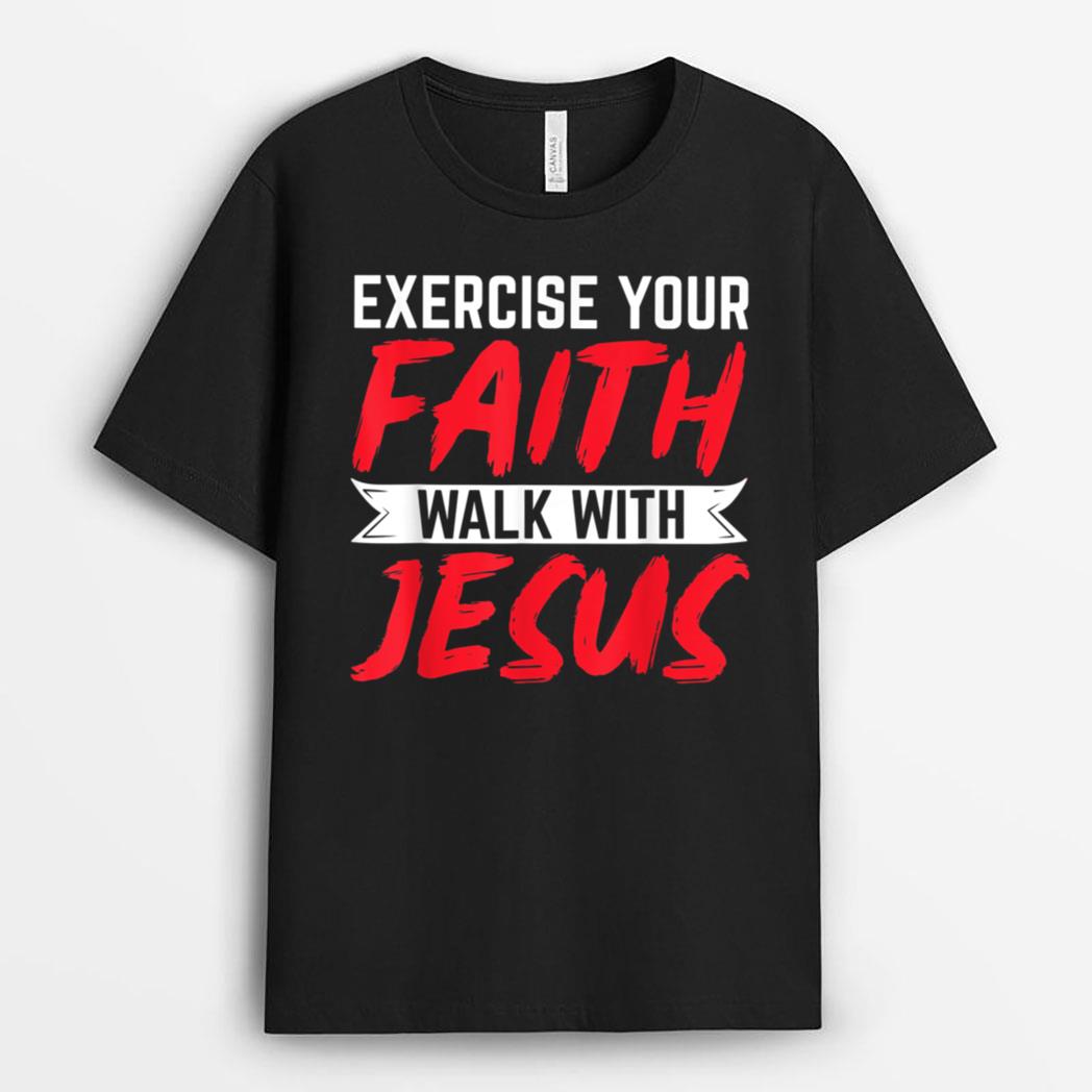 Exercise Your Faith Walk With Jesus Christian Religious T-Shirt
