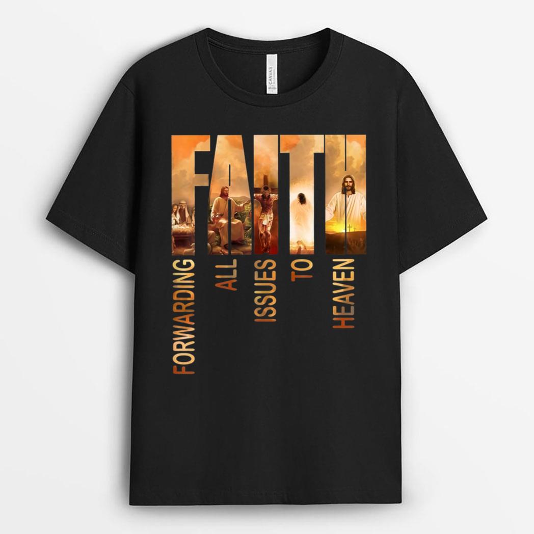 Faith Forwarding All Issues To Heaven Jesus Faith Christian T-Shirt