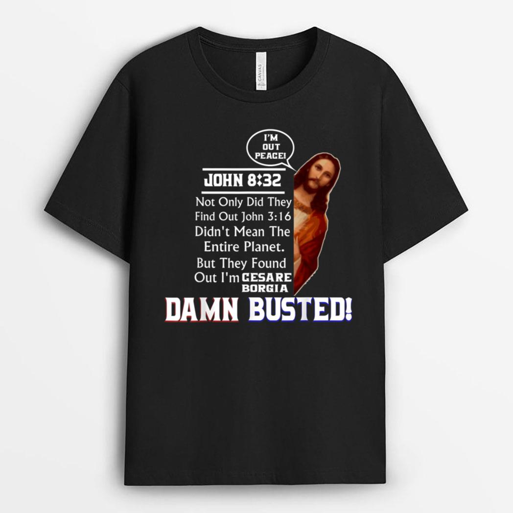 Fake Jesus Cesare Borgia False Image Of Christ Damn Busted T-Shirt