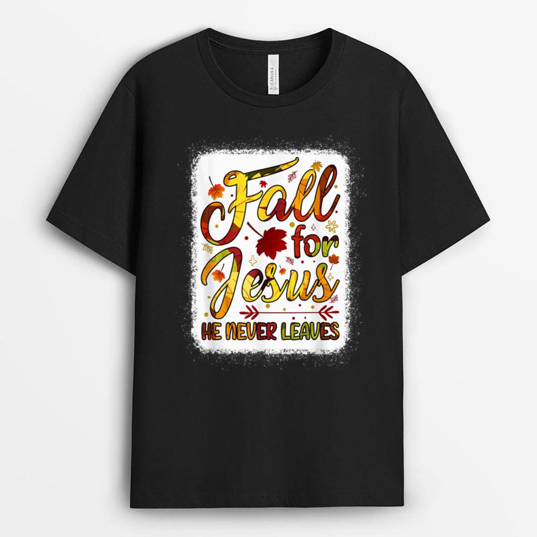 Fall Christian Fall For Jesus He Never Leaves Christian T-Shirt