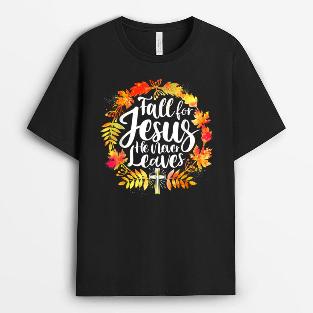 Fall For Jesus He Never Leaves Autumn Christian Prayers Fall T-Shirt