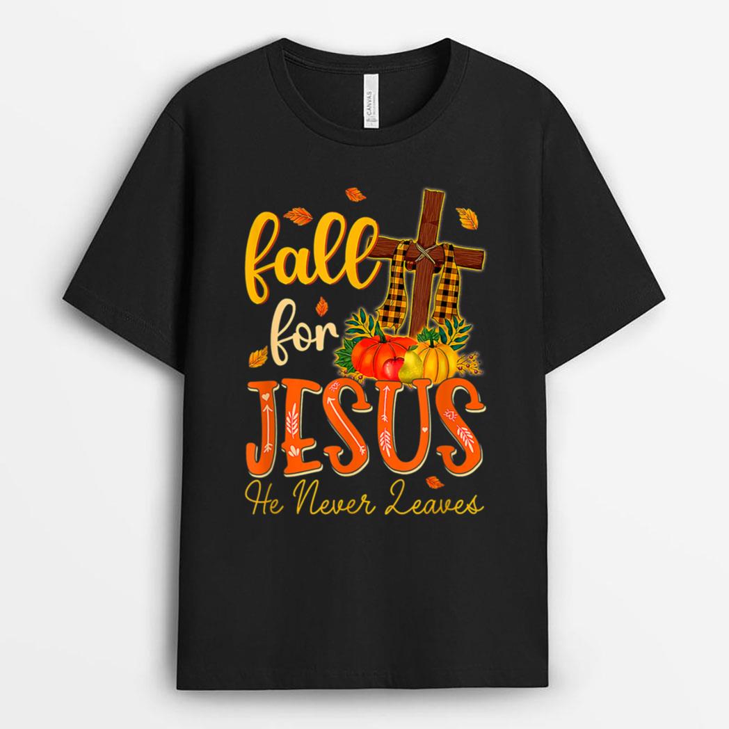 Fall For Jesus He Never Leaves Christian Cross Thanksgiving T-Shirt