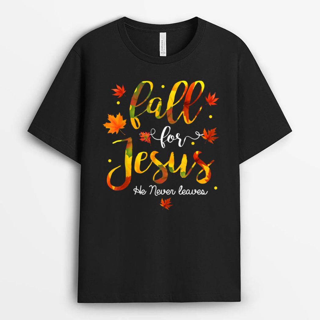 Fall for Jesus He Never Leaves Christian Faith Jesus Autumn T-Shirt