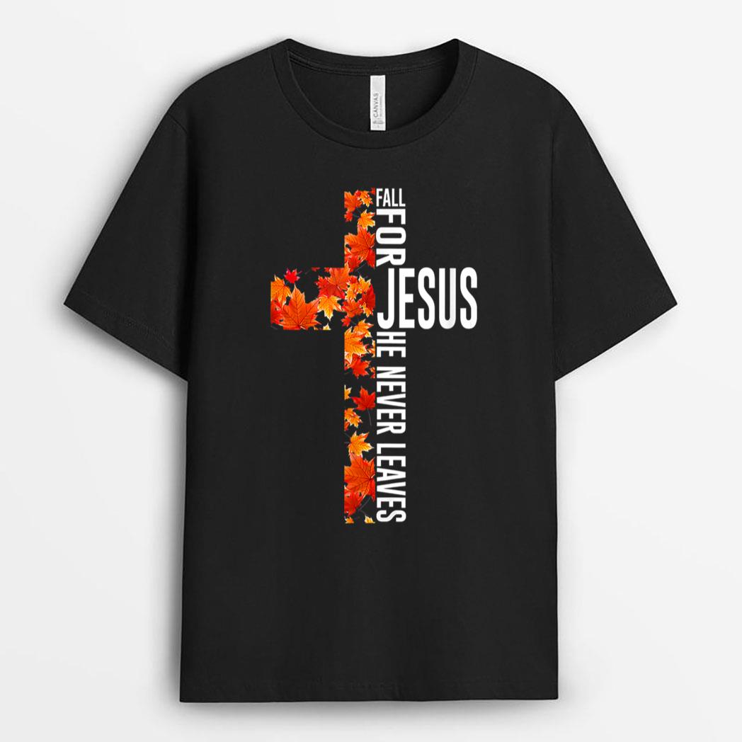 Fall For Jesus He Never Leaves Christian Faith Jesus Cross T-Shirt