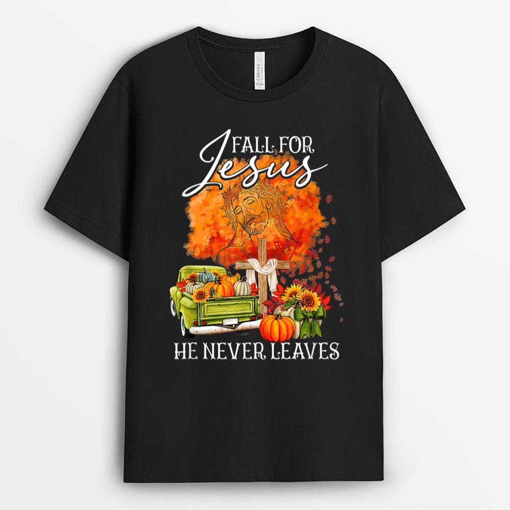 Fall For Jesus He Never Leaves Fall Autumn Christian Lovers T-Shirt