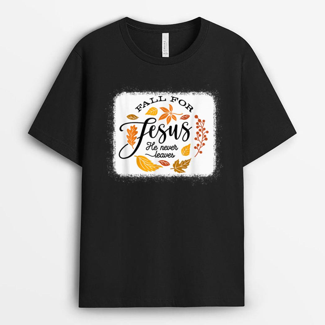 Fall For Jesus He Never Leaves, Fall For Autumn, I Love God T-Shirt