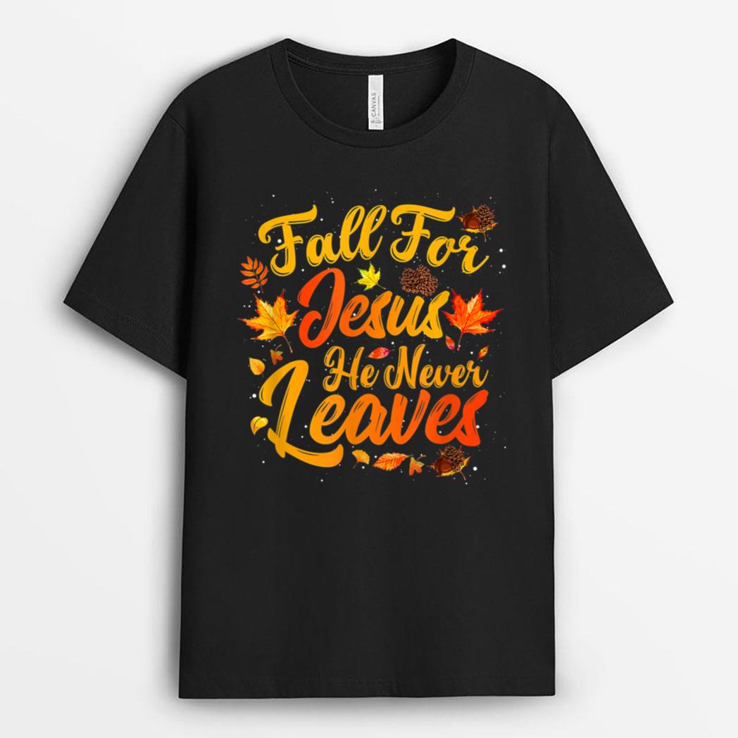 Fall For Jesus He Never Leaves Funny Fall Autumn Christian T-Shirt