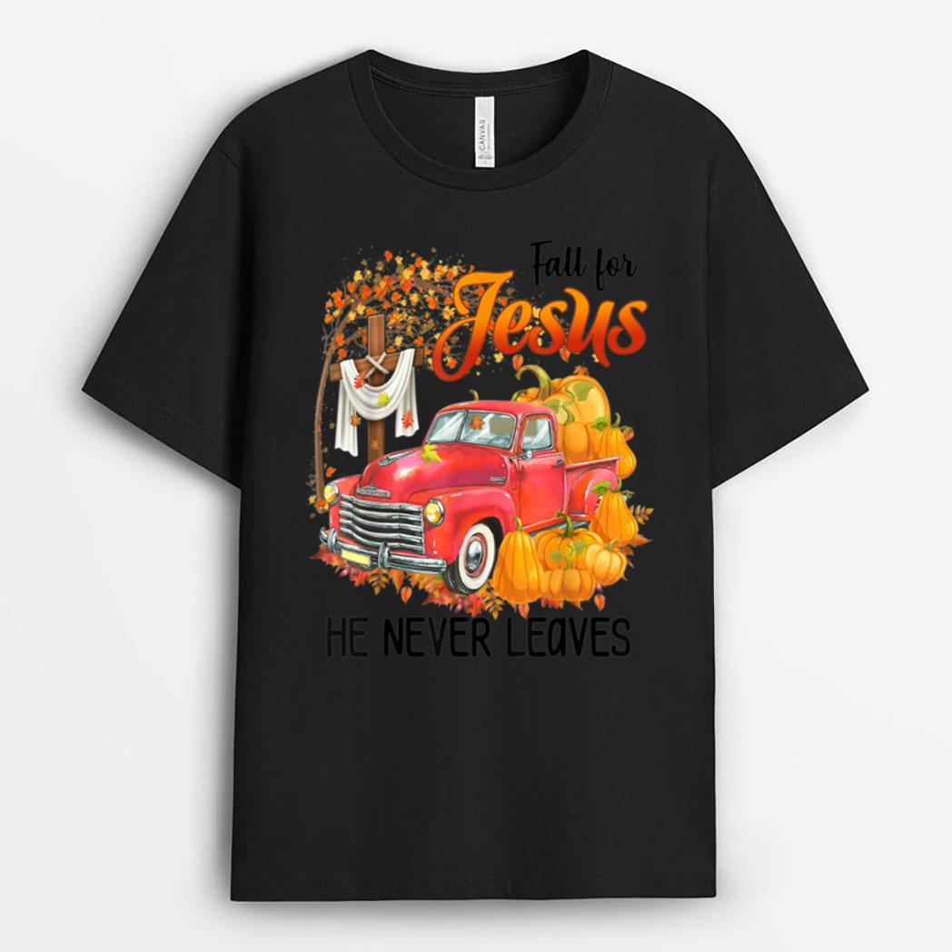 Fall for jesus he never leaves funny truck trucker T-Shirt