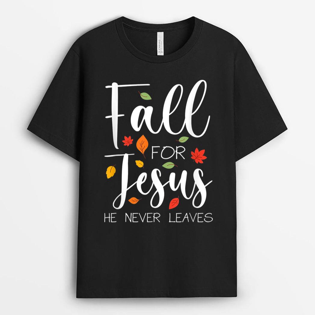 Fall For Jesus He Never Leaves T-Shirt