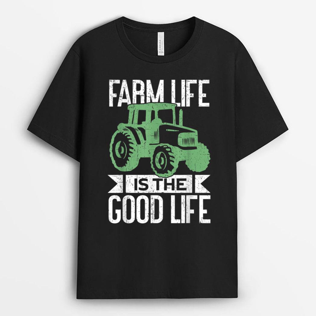 Farm Life Is The Good Life  Tractor Farm Lover Funny Farmer T-Shirt