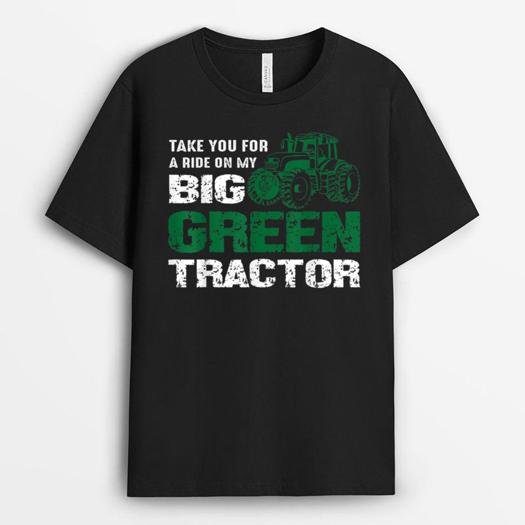 Farmer - Take you for a ride on my big green tractor T-Shirt