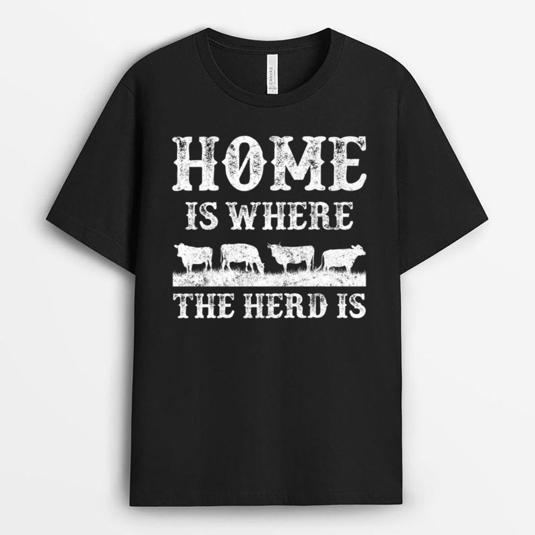 Farmer Cow Cattle Home Is Where The Herd Is T-Shirt