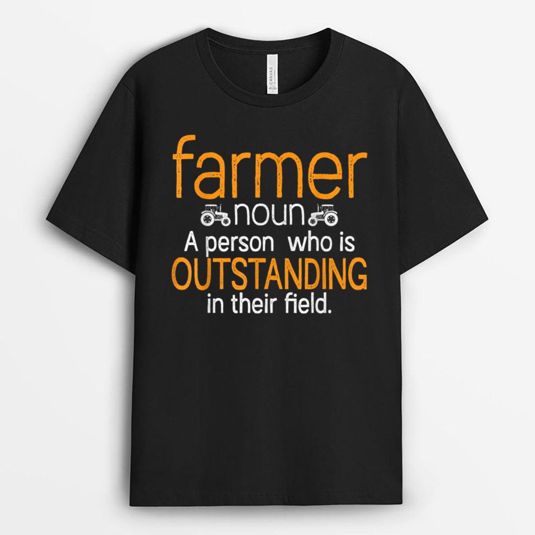 Farmer Noun A Person Who Is Outstanding In Their Field Farm T-Shirt