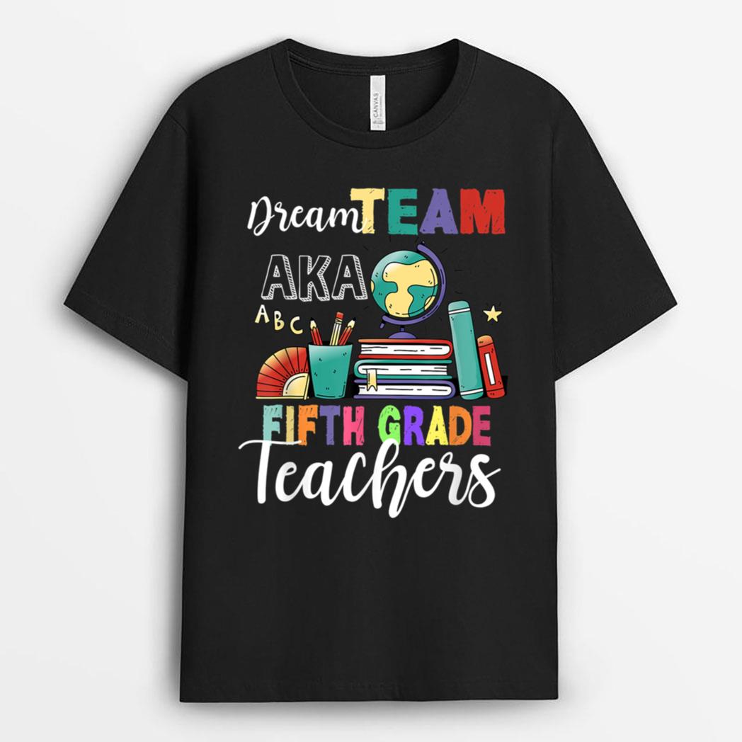 Fifth Grade Teachers Dream Team Aka 5th Teacher T-Shirt