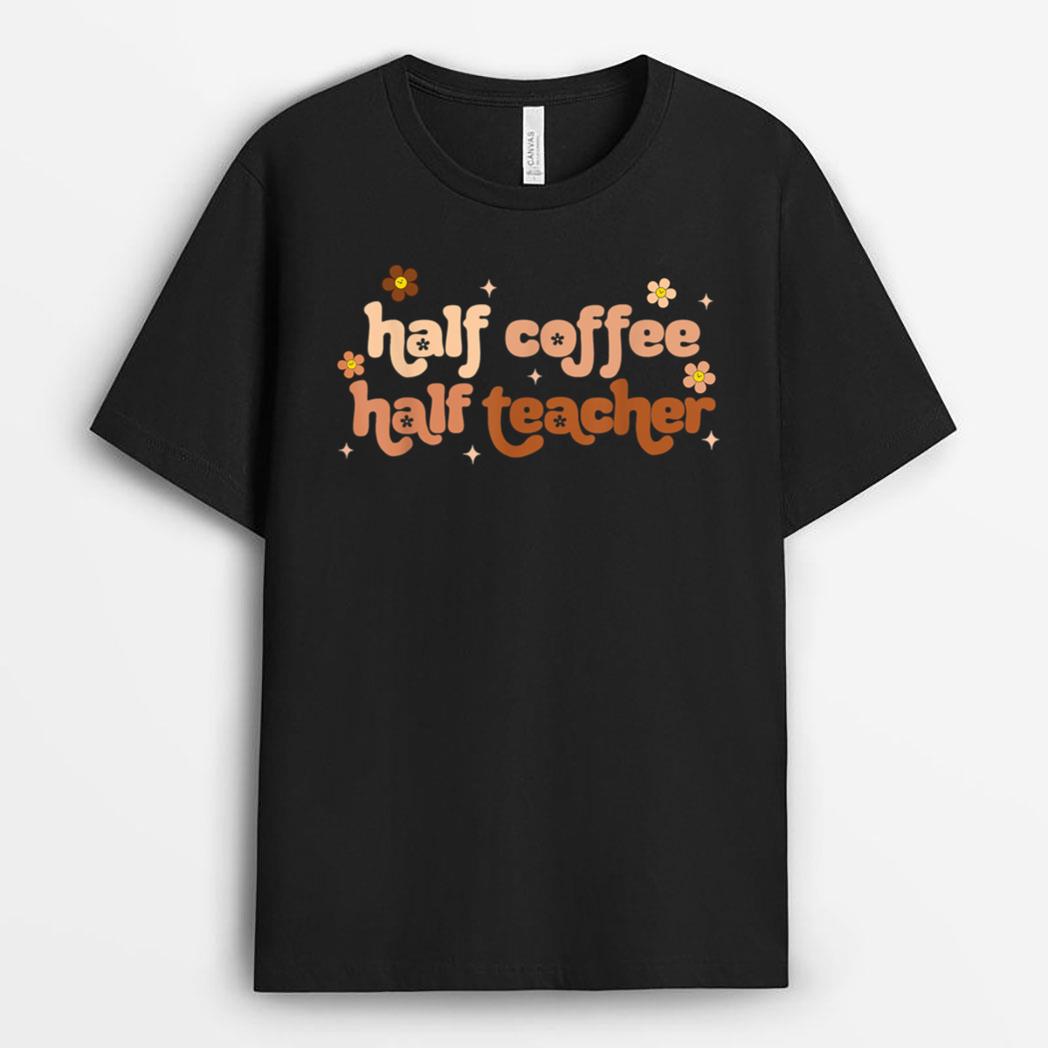 First Day Of School Half Teacher Half Coffee Teacher Women T-Shirt