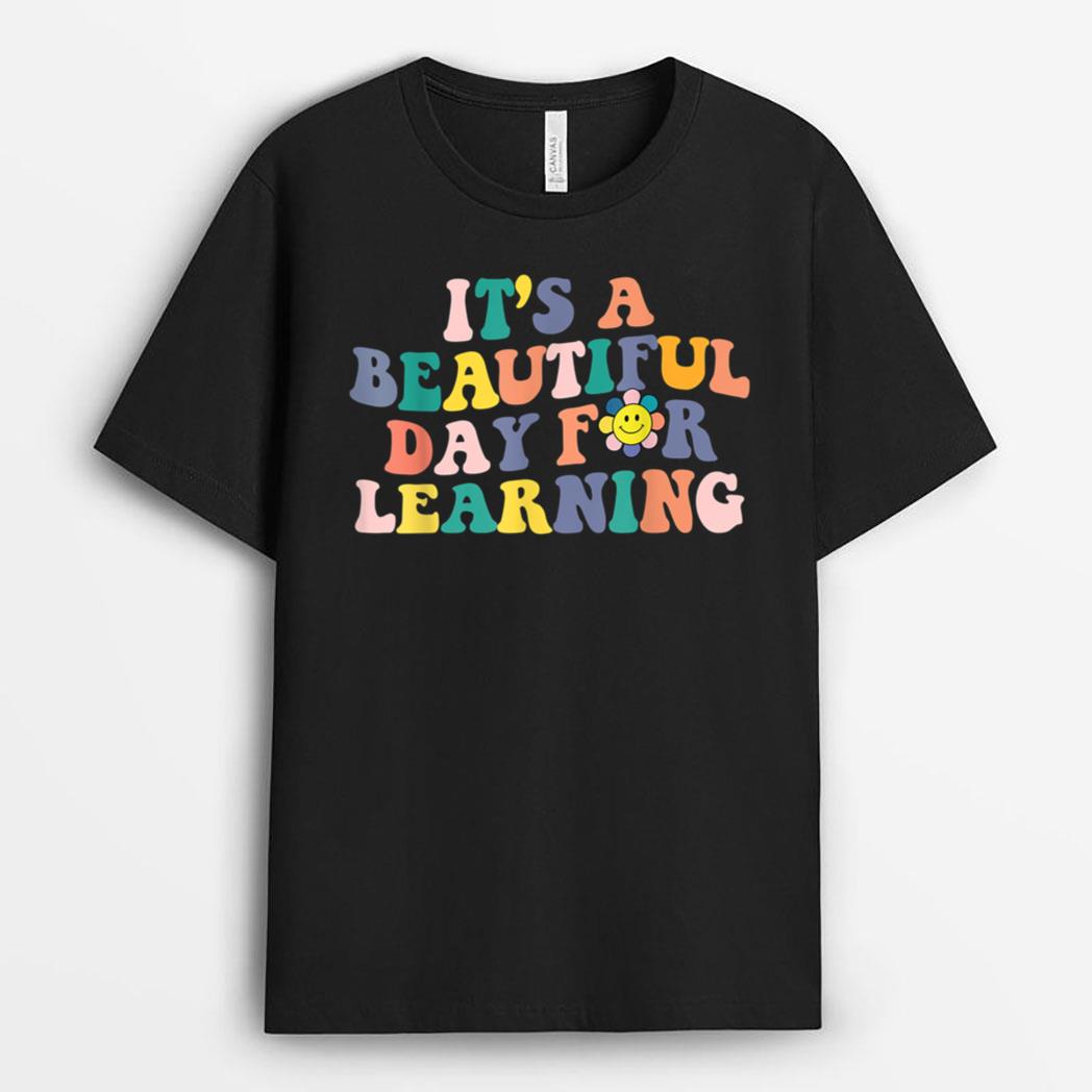 First Day School Its Beautiful Day For Learning Teacher T-Shirt