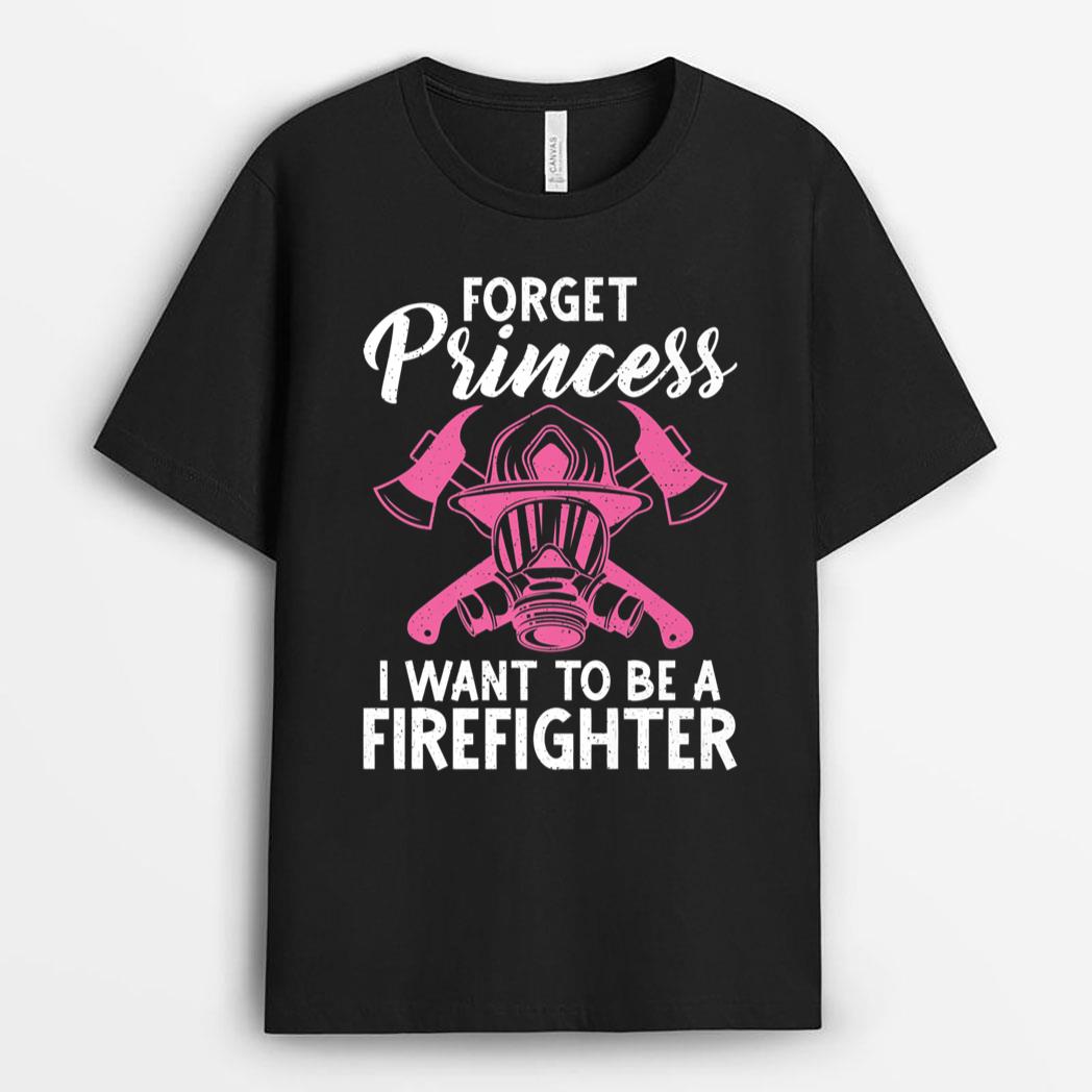 Forget Princess i want to be a Firefighter Fire Rescue T-Shirt
