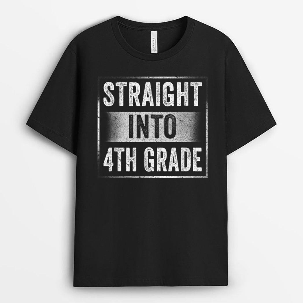Fourth Grader Straight Into Back To School 4th Grade Student T-Shirt