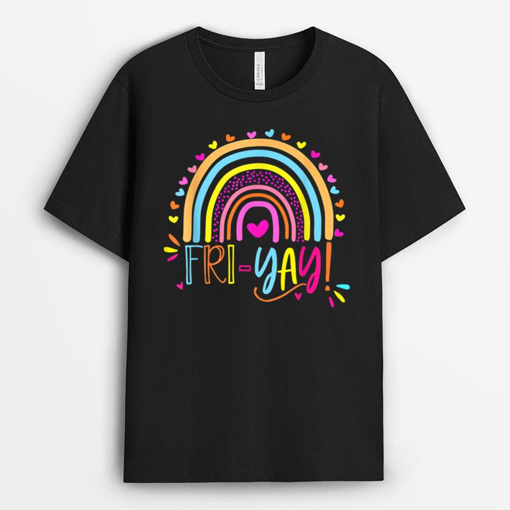 Fri-Yay Happy Friday Lover Fun Teacher Rainbow Friyay School T-Shirt