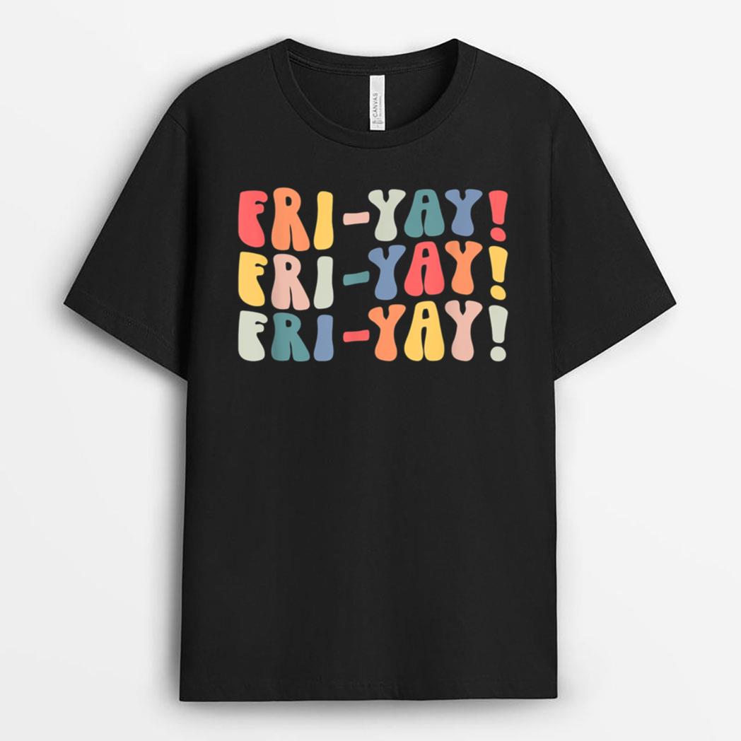 Fri-Yay Teacher Life Fri-nally Funny Friday Weekend Vibes T-Shirt