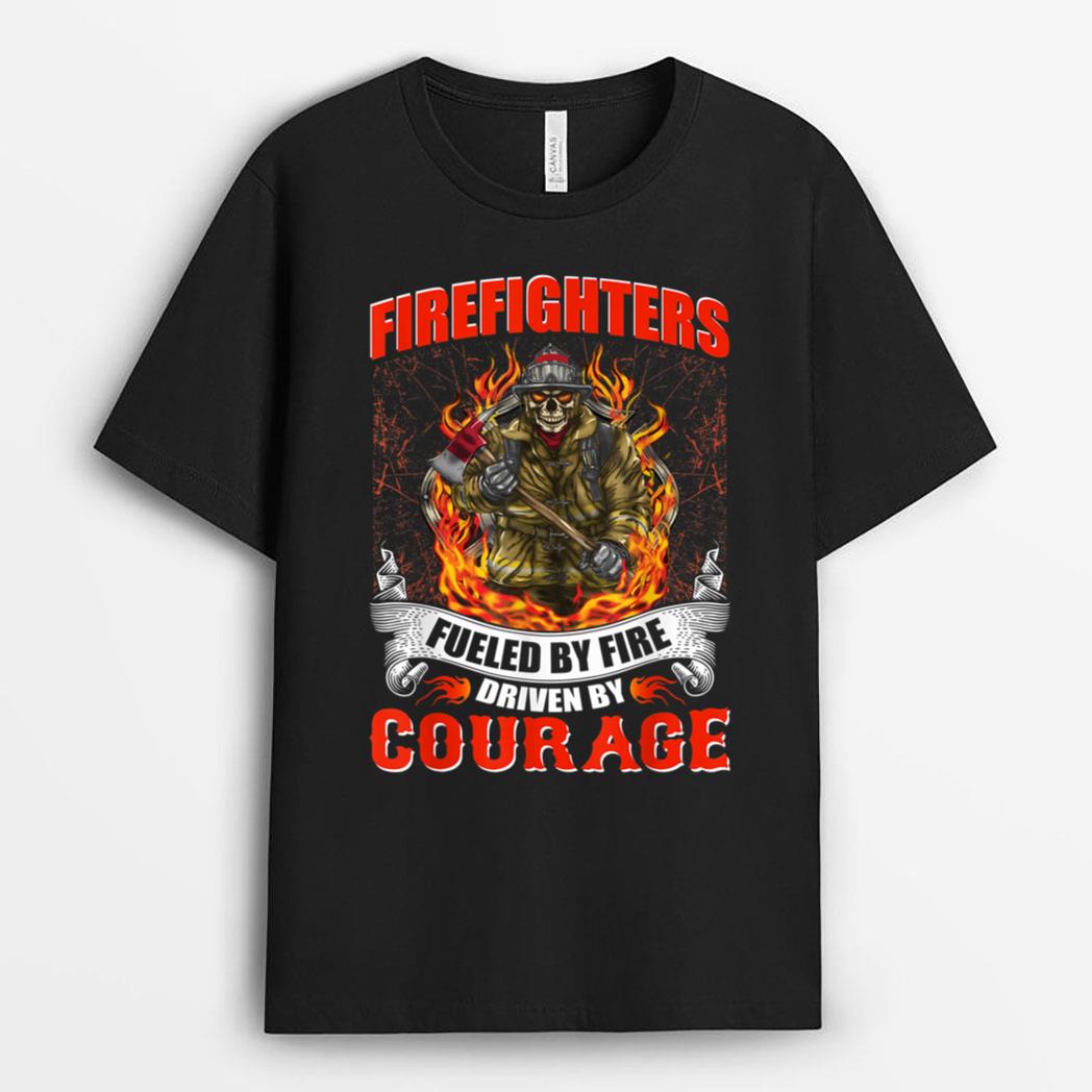 Fueled By Fire Driven By Courage Hoodie Firefighter T-Shirt