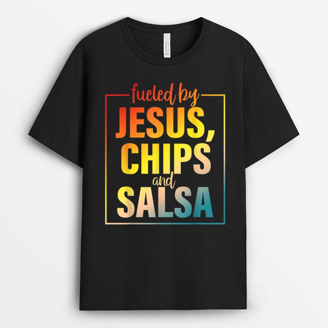 Fueled By Jesus Chips & Salsa Mexican Food Lovers T-Shirt