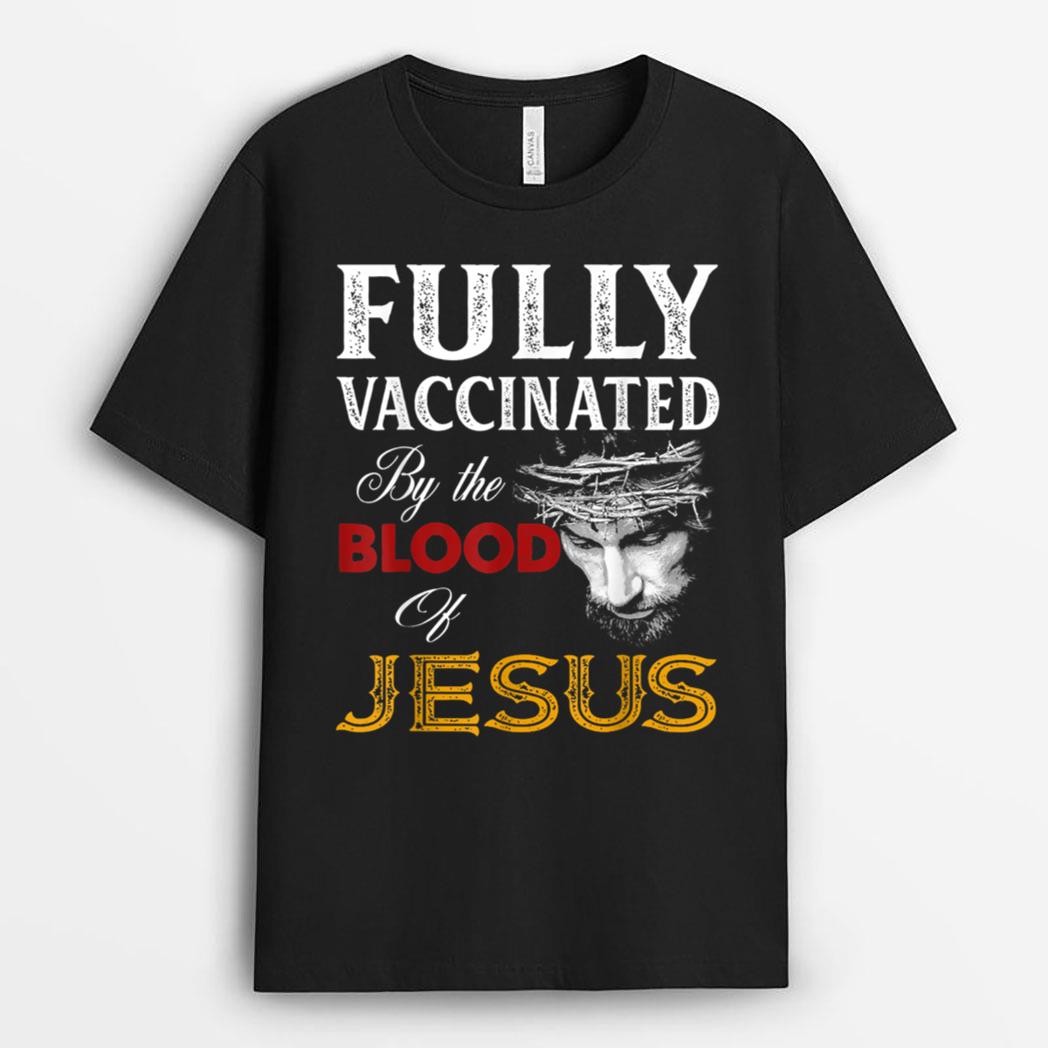 Fully Vaccinated By The Blood Of Jesus Christian Jesus Faith T-Shirt
